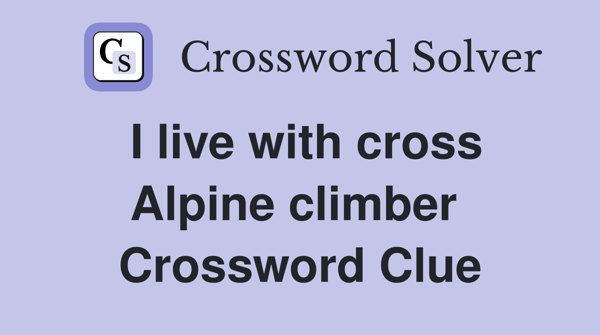 I live with cross Alpine climber  Crossword Clue