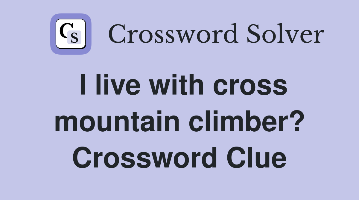 I live with cross mountain climber? Crossword Clue