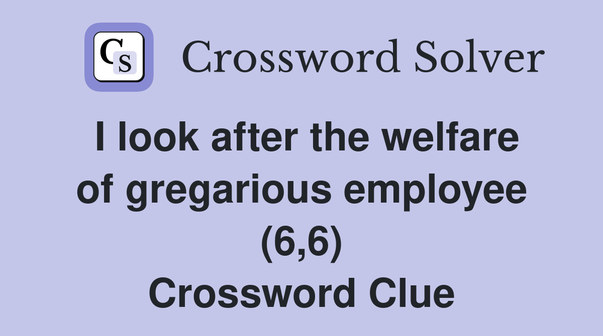 I look after the welfare of gregarious employee (6,6) Crossword Clue