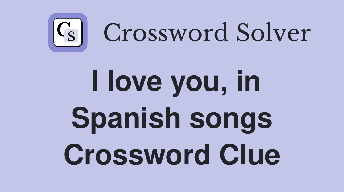 I love you, in Spanish songs Crossword Clue