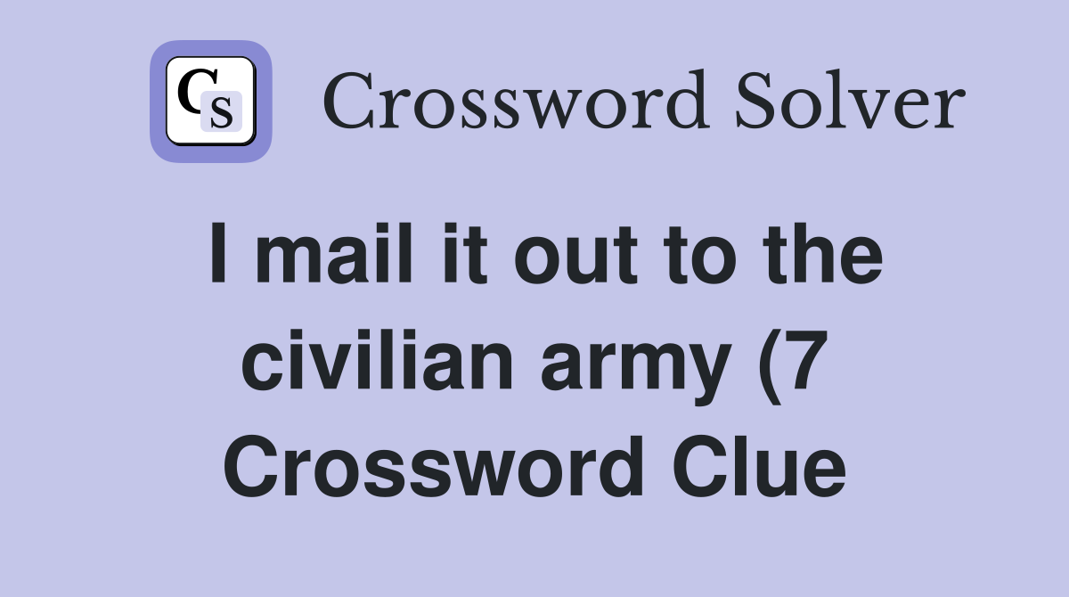 I mail it out to the civilian army (7) Crossword Clue Answers I mail it out to the civilian army (7) Crossword Clue Answers