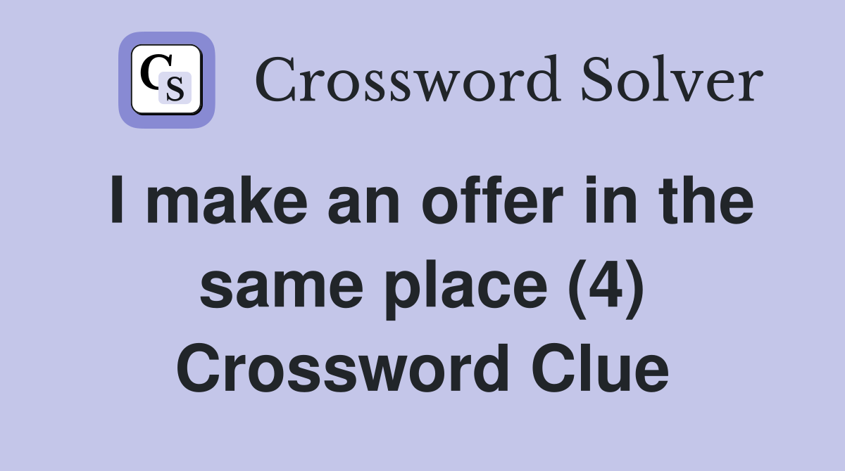 I make an offer in the same place (4) Crossword Clue