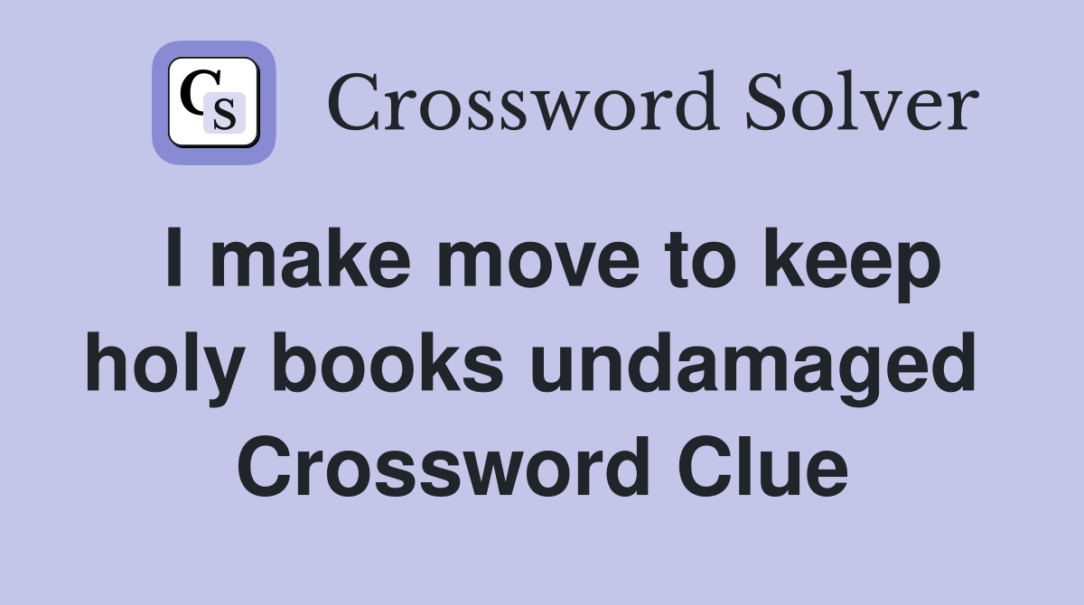 I make move to keep holy books undamaged  Crossword Clue