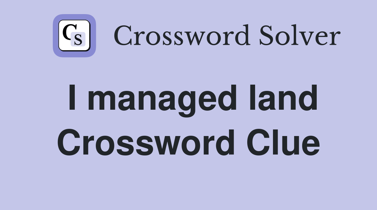 I managed land Crossword Clue