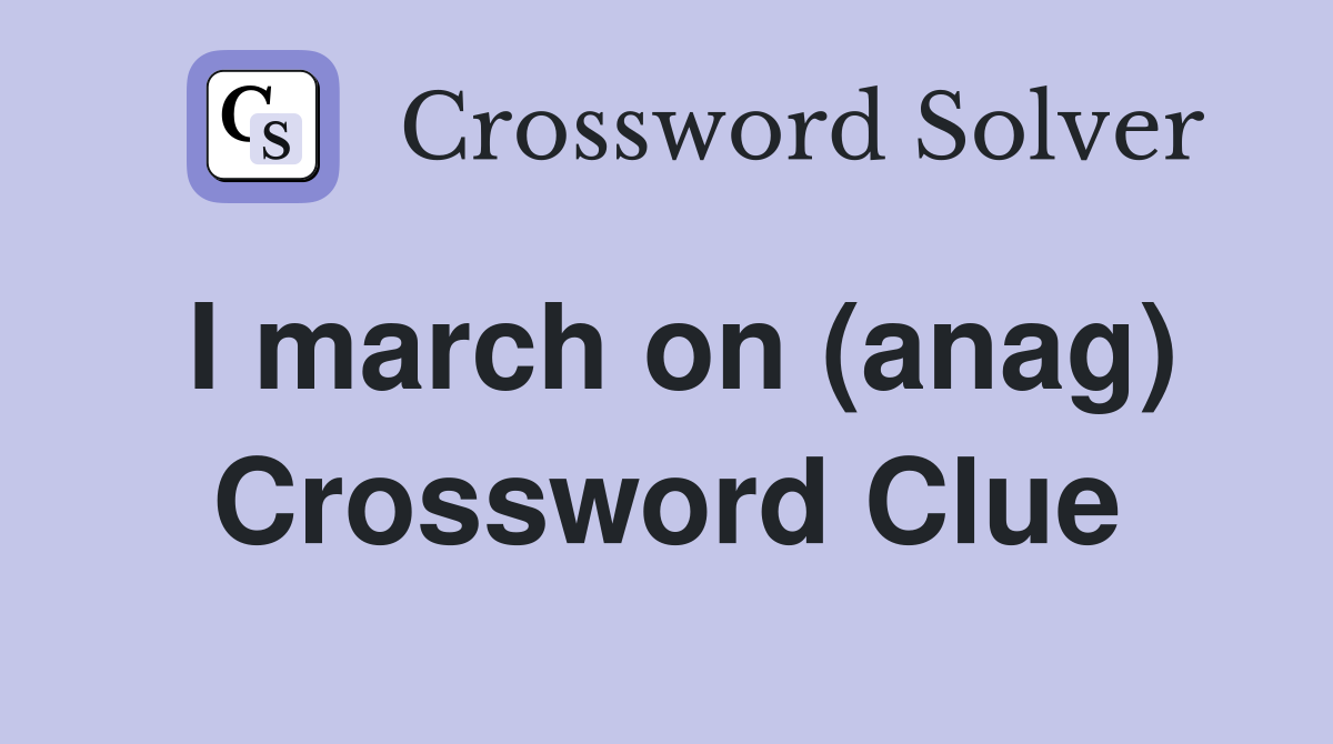 I march on (anag) Crossword Clue