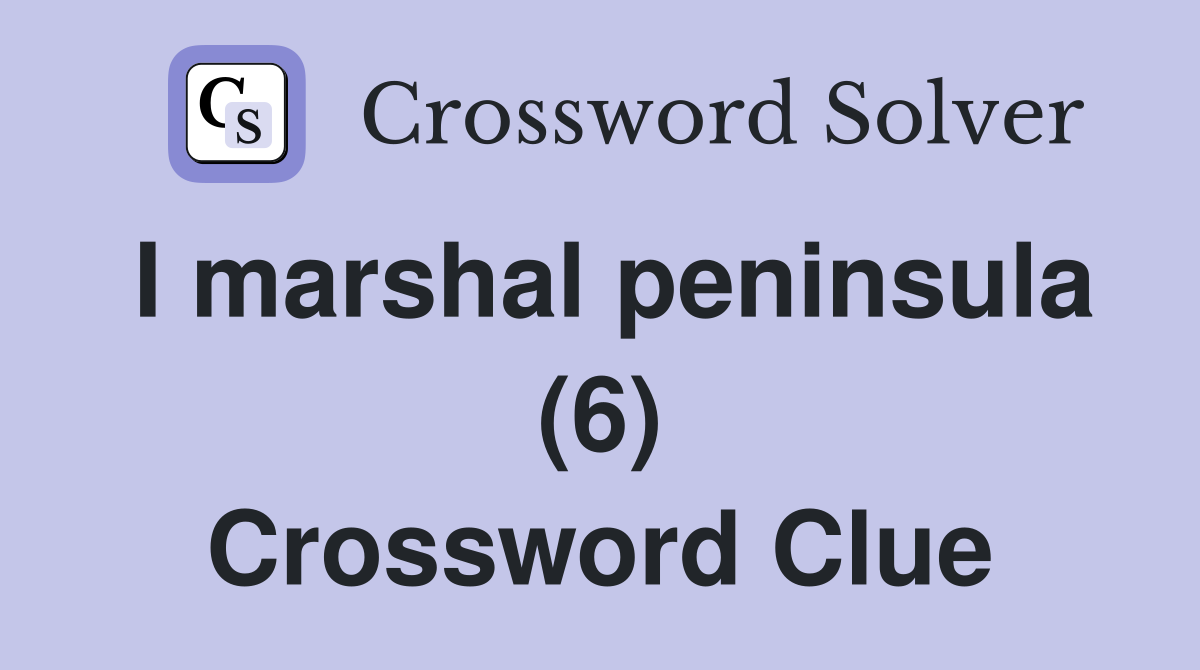 I marshal peninsula (6) Crossword Clue