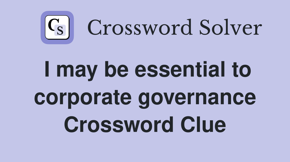 I may be essential to corporate governance Crossword Clue