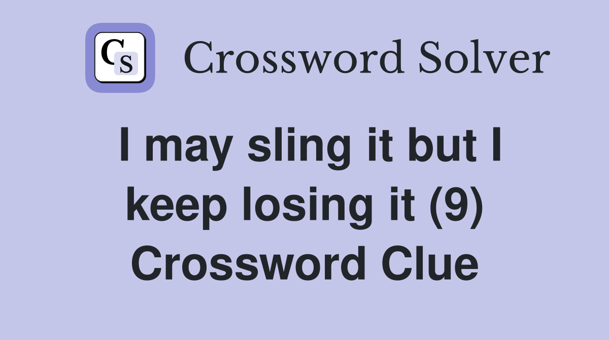 I may sling it but I keep losing it (9) Crossword Clue