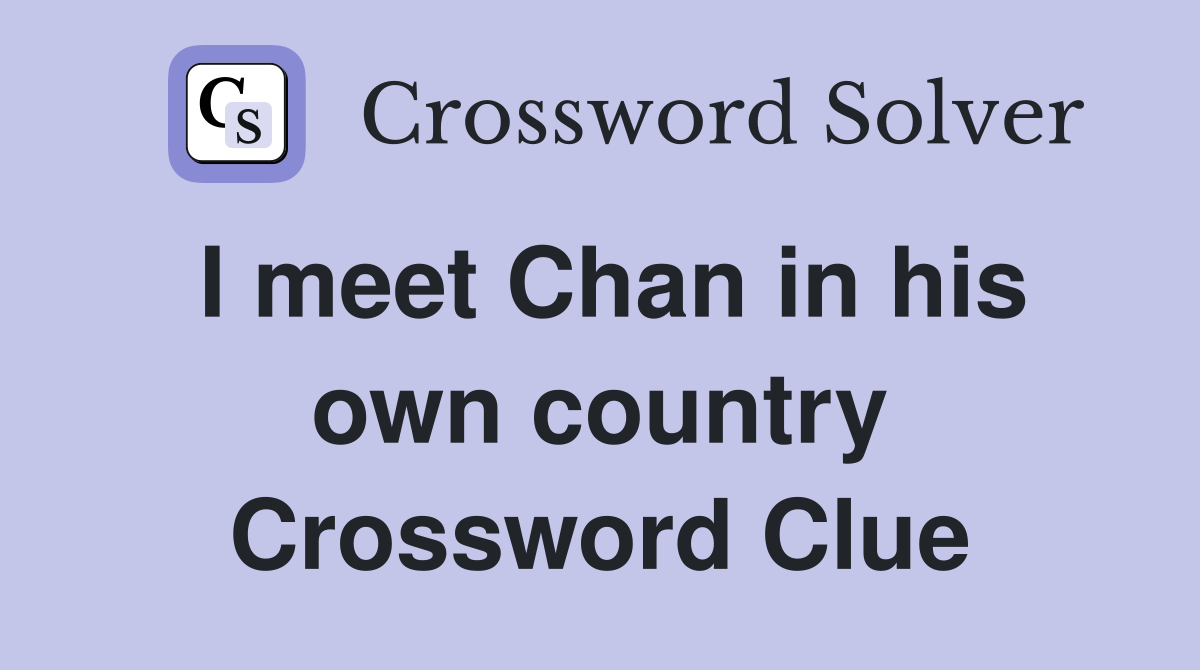 I meet Chan in his own country Crossword Clue