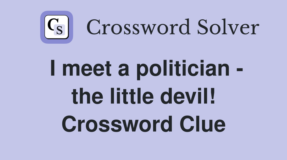 I meet a politician - the little devil! Crossword Clue