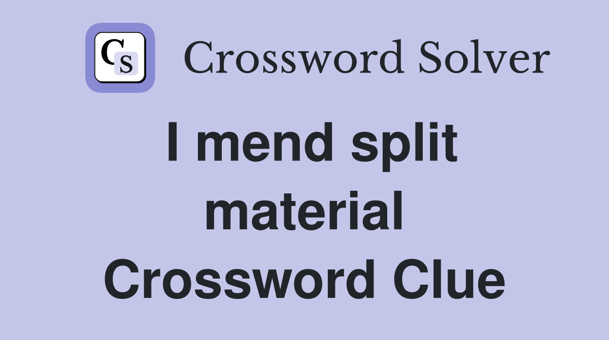 I mend split material Crossword Clue