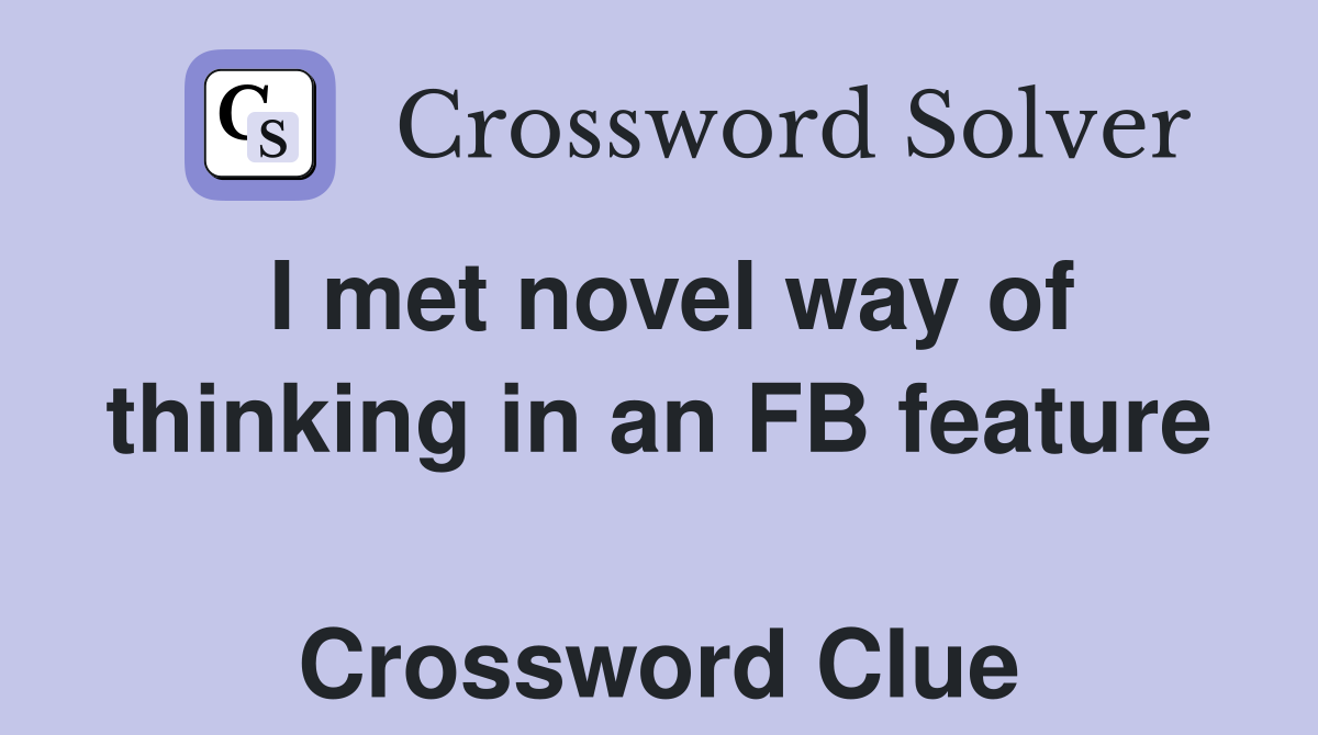 I met novel way of thinking in an FB feature  Crossword Clue