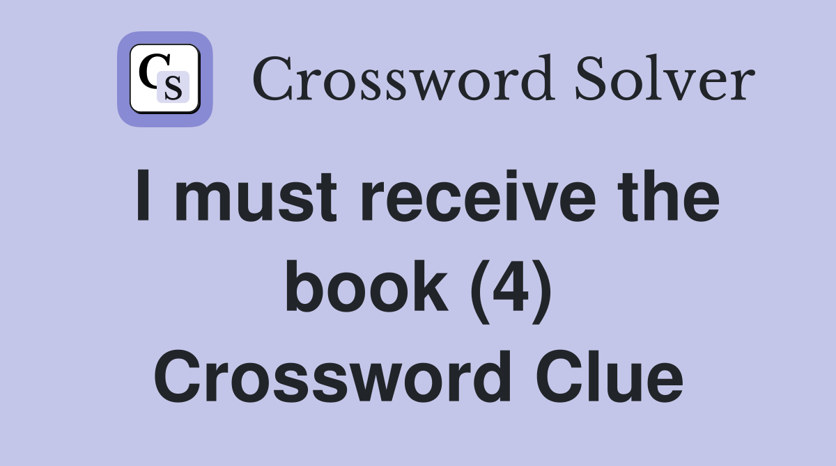 I must receive the book (4) Crossword Clue
