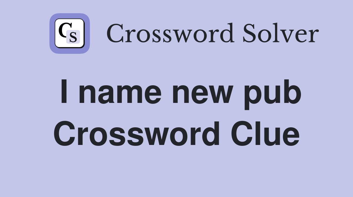 I name new pub Crossword Clue