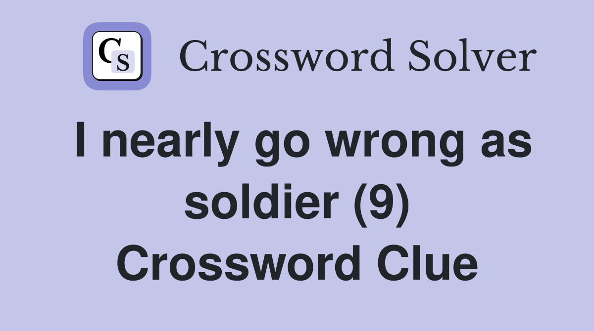 I nearly go wrong as soldier (9) Crossword Clue