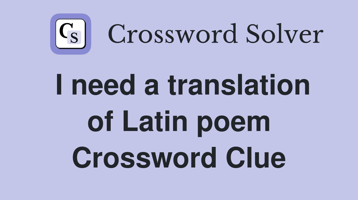 I need a translation of Latin poem Crossword Clue