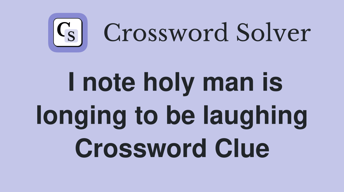 I note holy man is longing to be laughing Crossword Clue