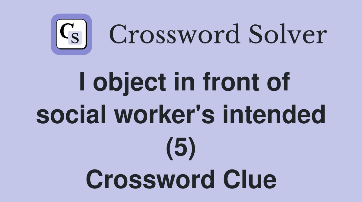 I object in front of social worker's intended (5) Crossword Clue