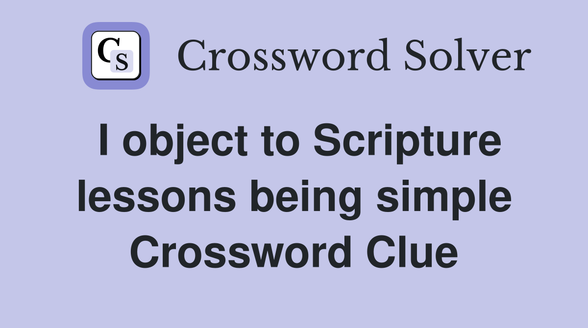 I object to Scripture lessons being simple Crossword Clue