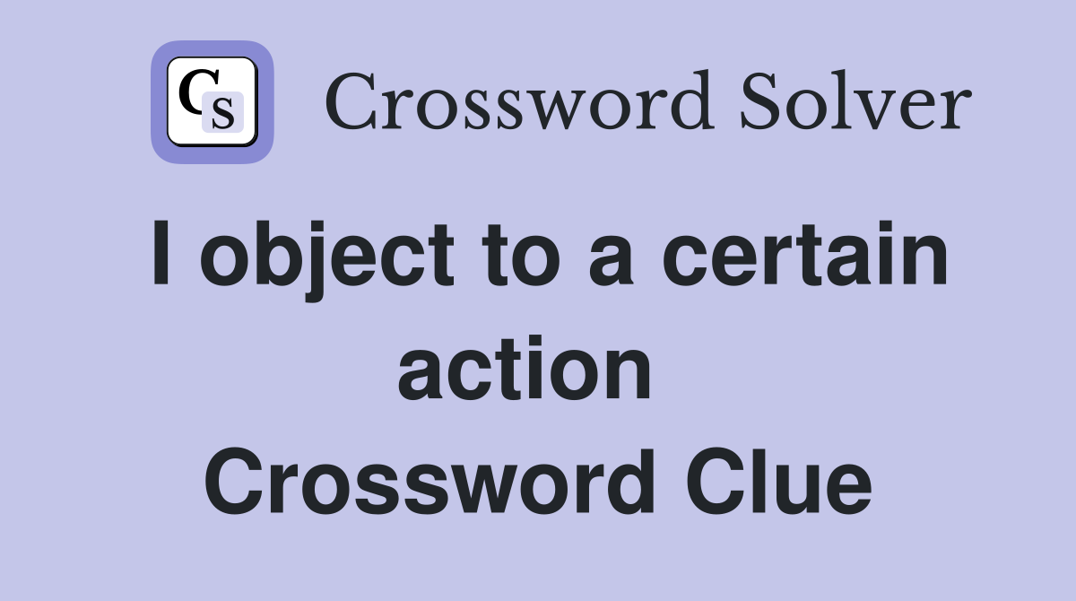 I object to a certain action  Crossword Clue