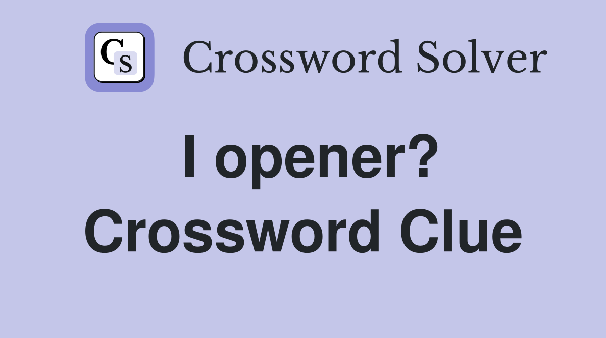 I opener? Crossword Clue