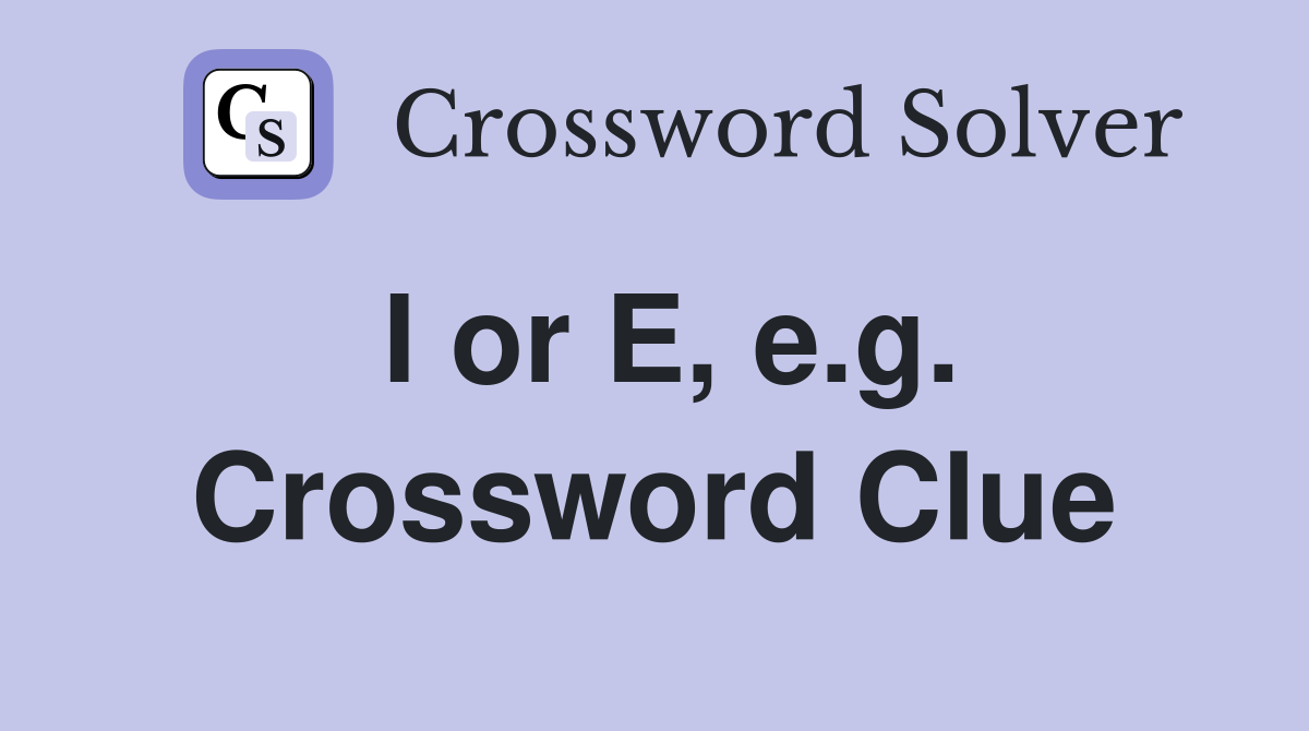 I or E, e.g. Crossword Clue