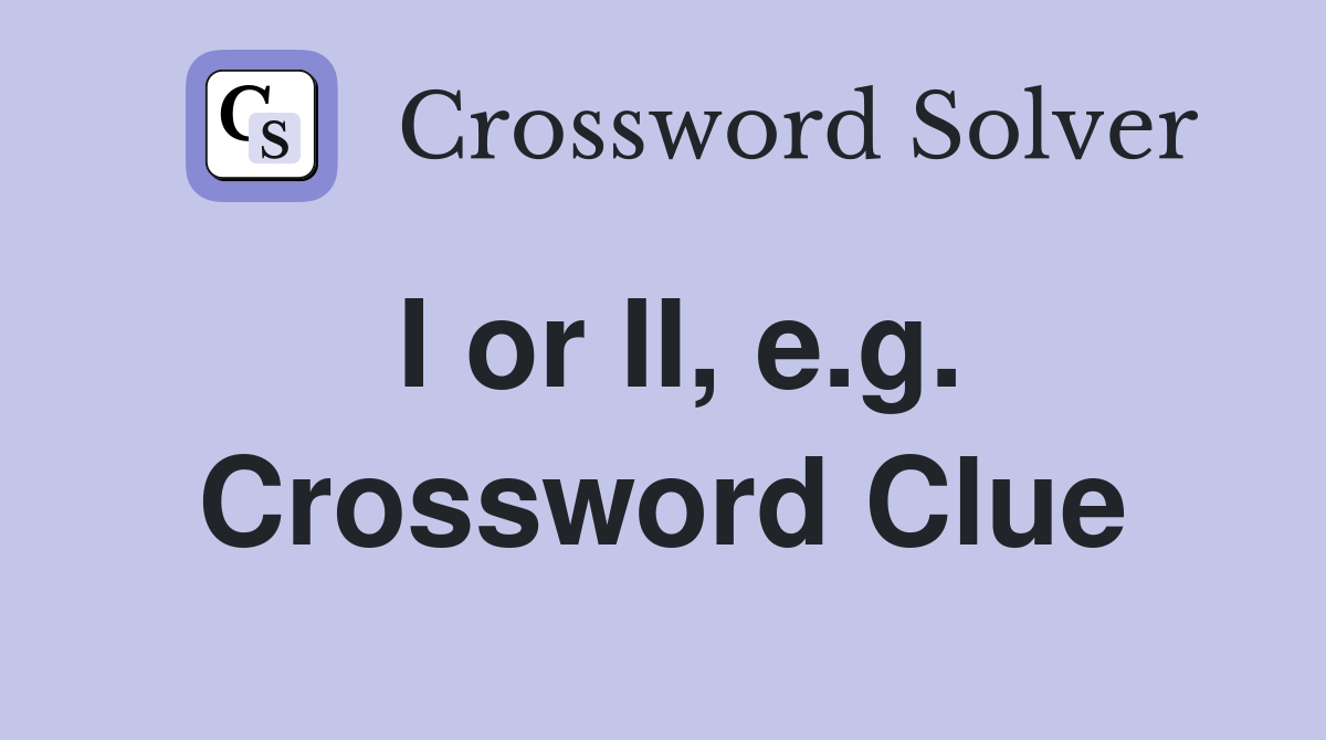 I or II, e.g. Crossword Clue