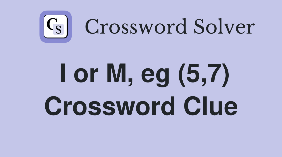 I or M, eg (5,7) Crossword Clue