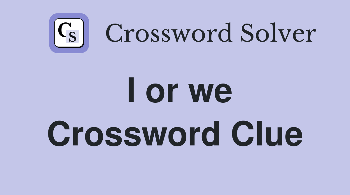 I or we Crossword Clue