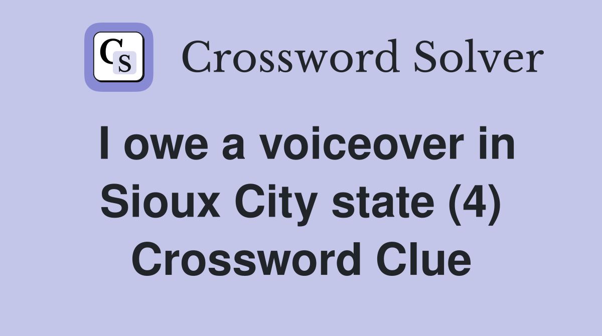 I owe a voiceover in Sioux City state (4) Crossword Clue