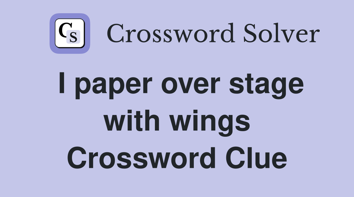 I paper over stage with wings Crossword Clue