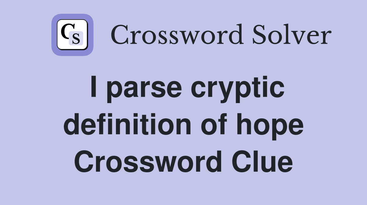 I parse cryptic definition of hope Crossword Clue