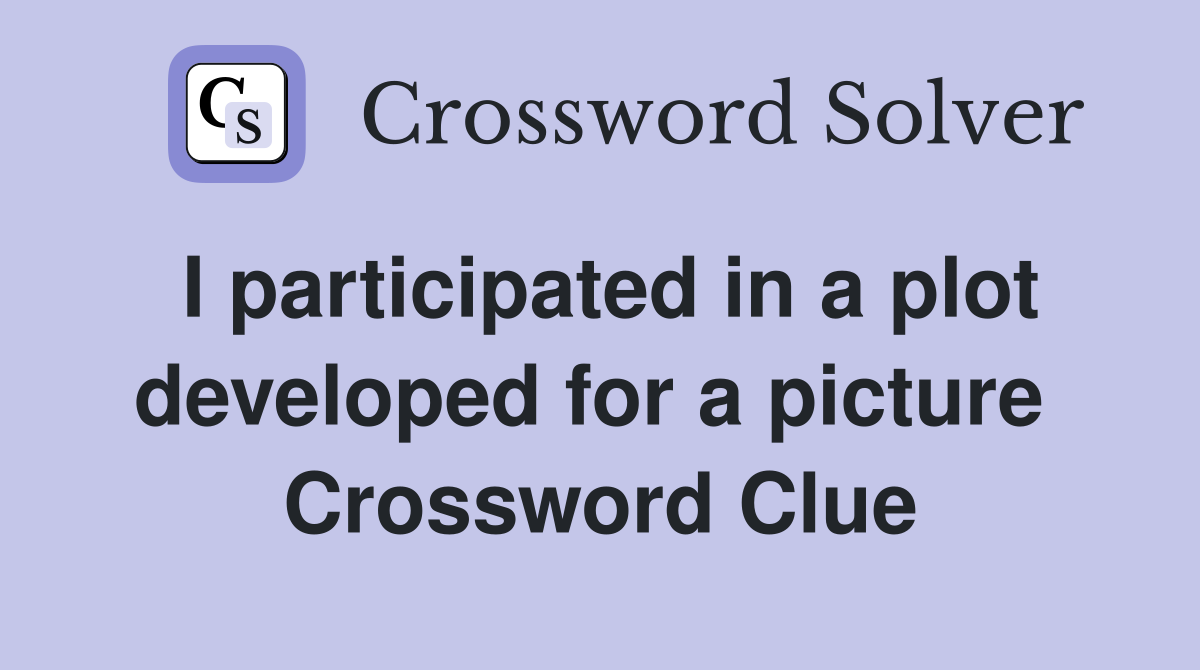 I participated in a plot developed for a picture  Crossword Clue
