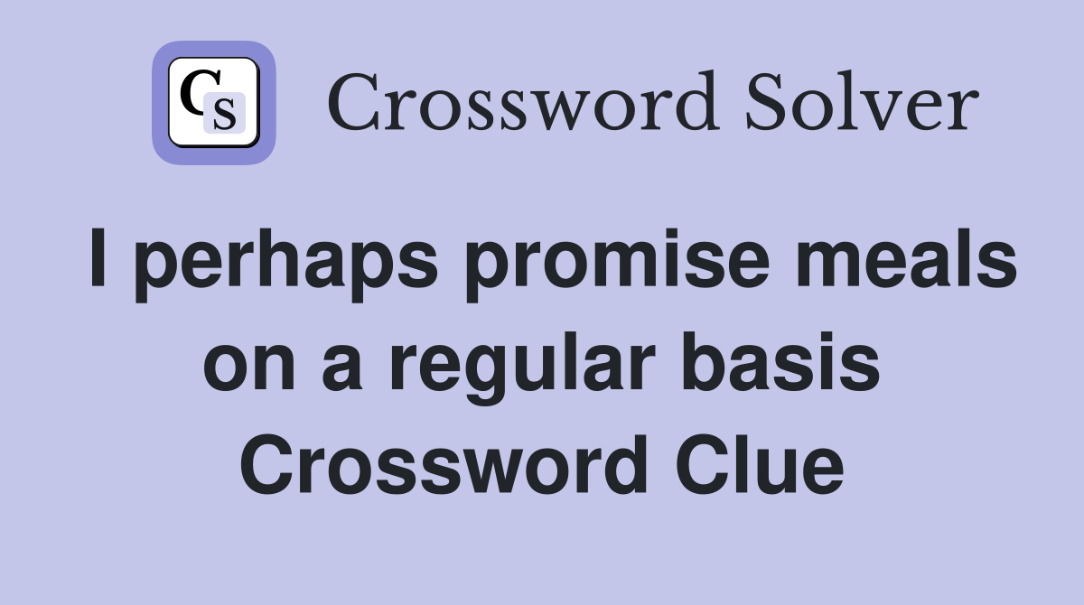 I perhaps promise meals on a regular basis Crossword Clue