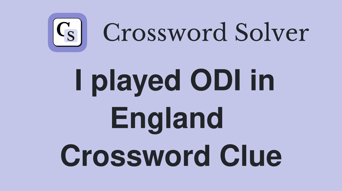 I played ODI in England  Crossword Clue