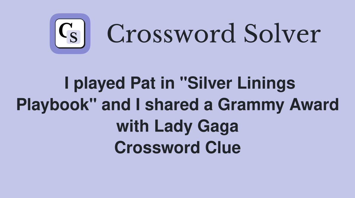 I played Pat in "Silver Linings Playbook" and I shared a Grammy Award with Lady Gaga Crossword Clue