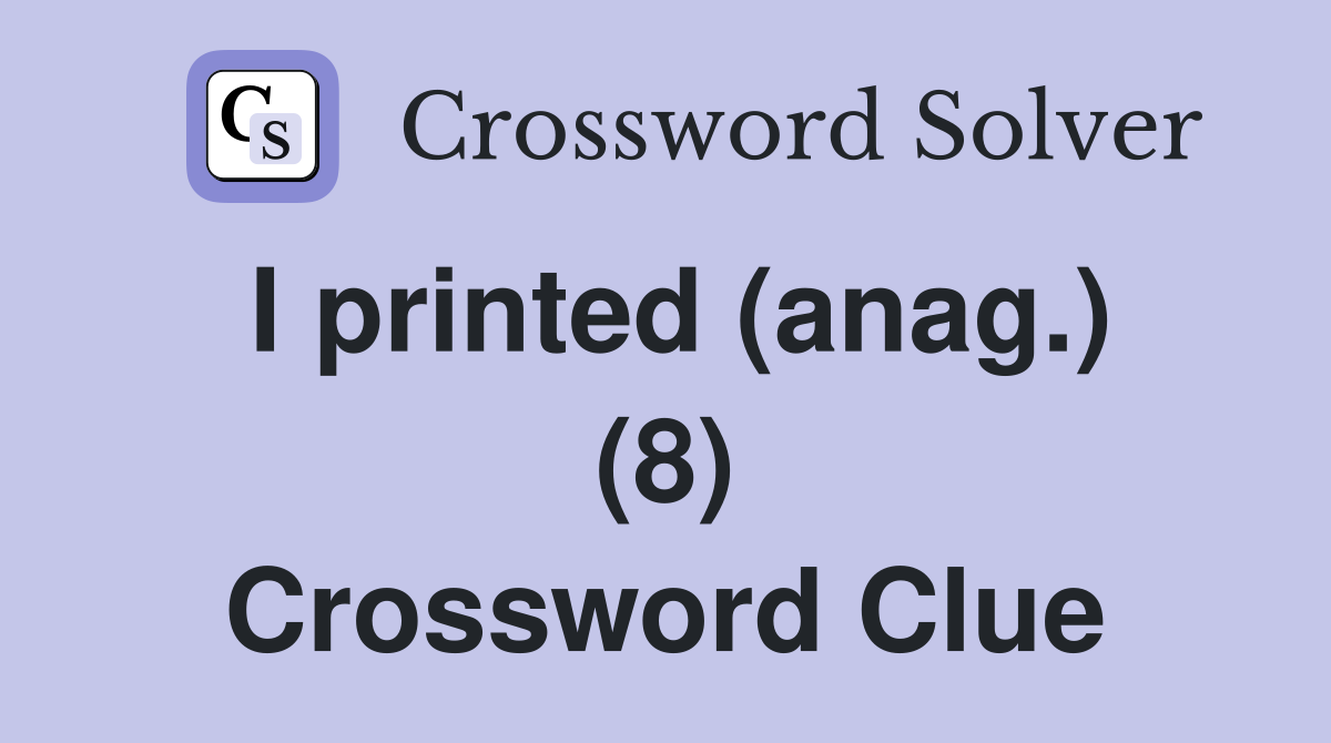 I printed (anag.) (8) Crossword Clue