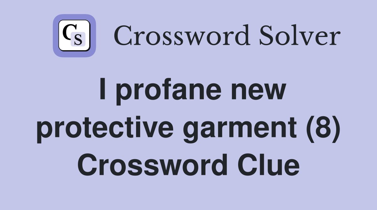 I profane new protective garment (8) Crossword Clue