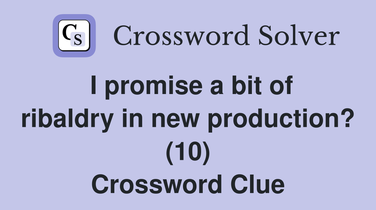 I promise a bit of ribaldry in new production? (10) Crossword Clue
