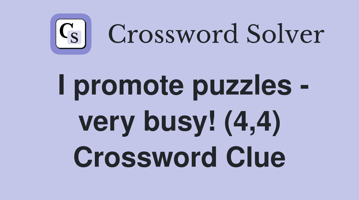 I promote puzzles - very busy! (4,4) Crossword Clue
