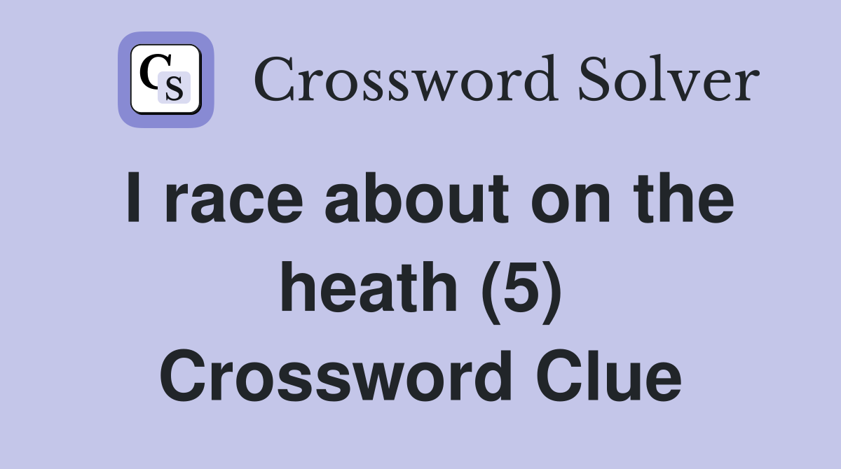 I race about on the heath (5) Crossword Clue