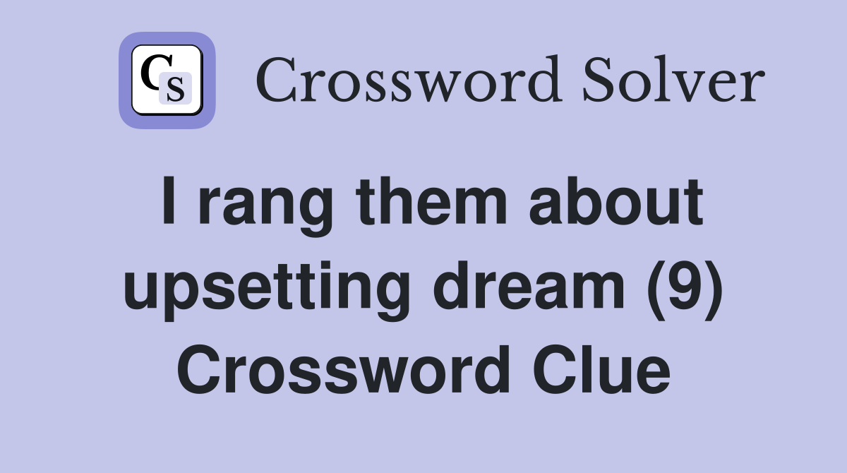 I rang them about upsetting dream (9) Crossword Clue