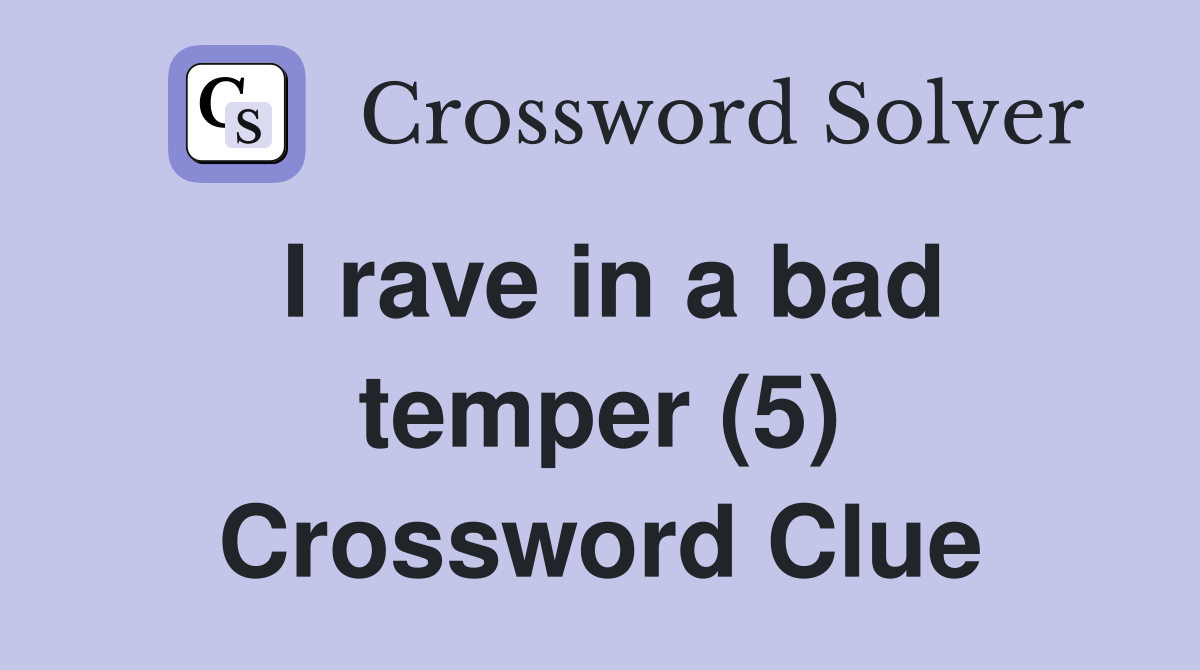 I rave in a bad temper (5) Crossword Clue