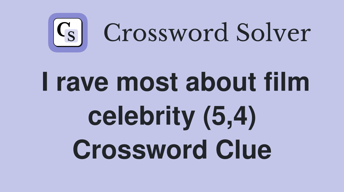 I rave most about film celebrity (5,4) Crossword Clue