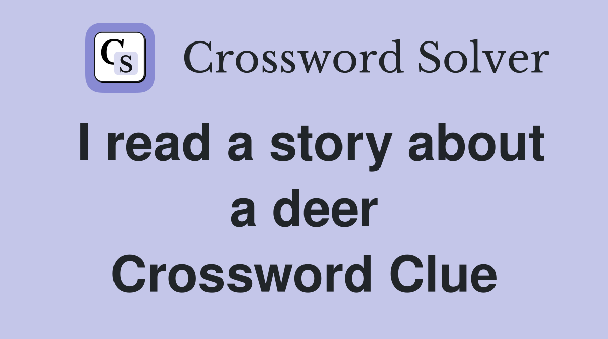 I read a story about a deer Crossword Clue