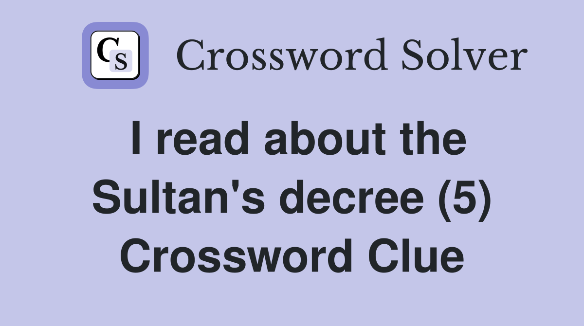 I read about the Sultan's decree (5) Crossword Clue