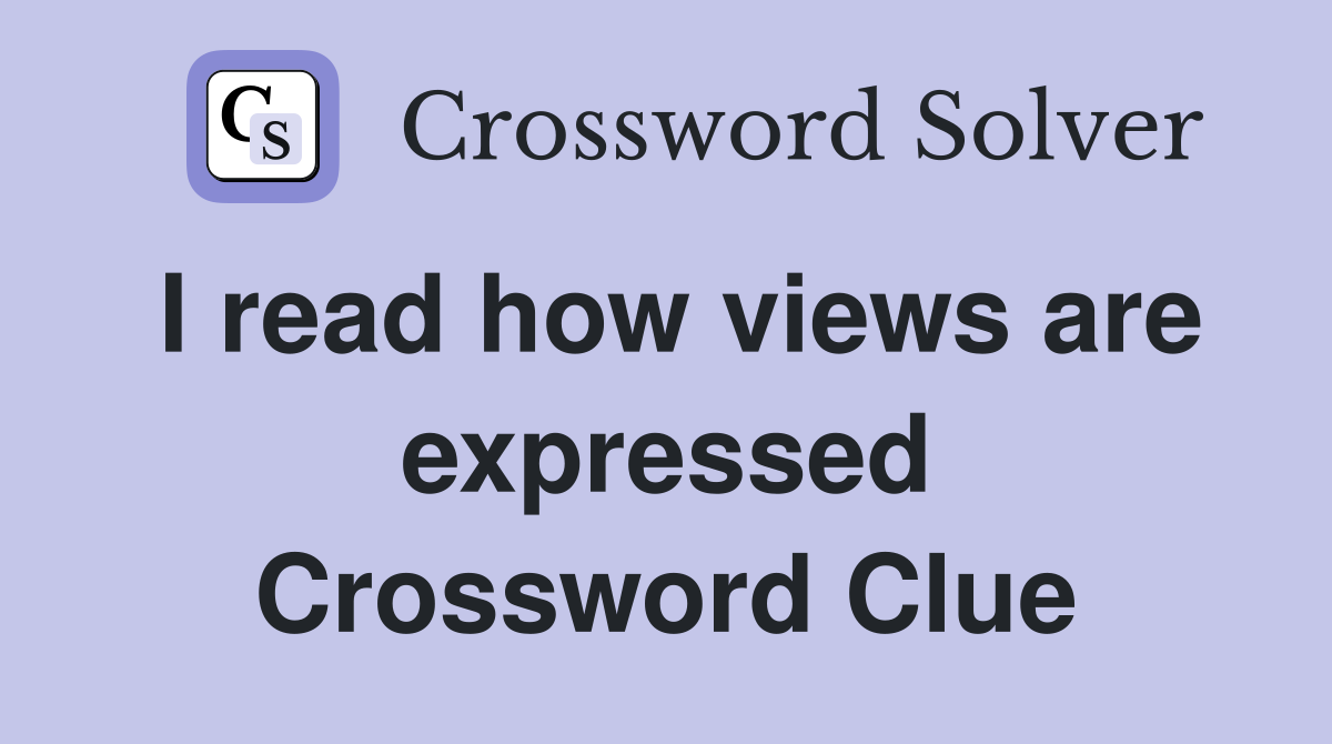 I read how views are expressed Crossword Clue
