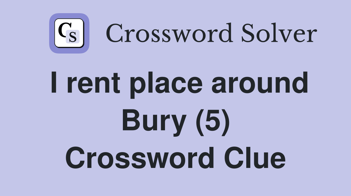 I rent place around Bury (5) Crossword Clue
