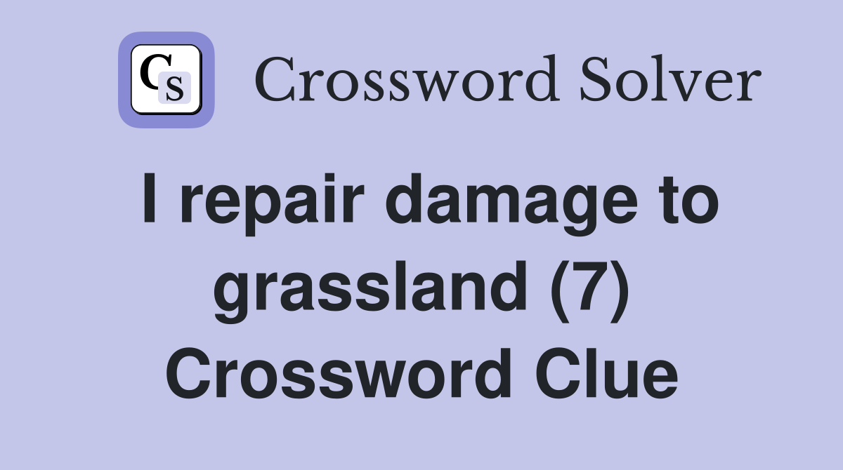 I repair damage to grassland (7) Crossword Clue