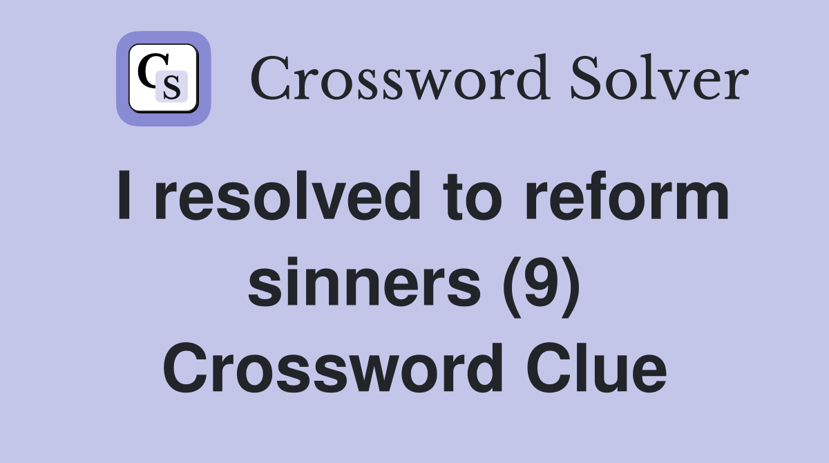 I resolved to reform sinners (9) Crossword Clue